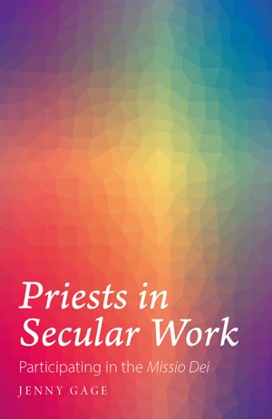 Priests in Secular Work, Jenny Gage, Sacristy Press 2020